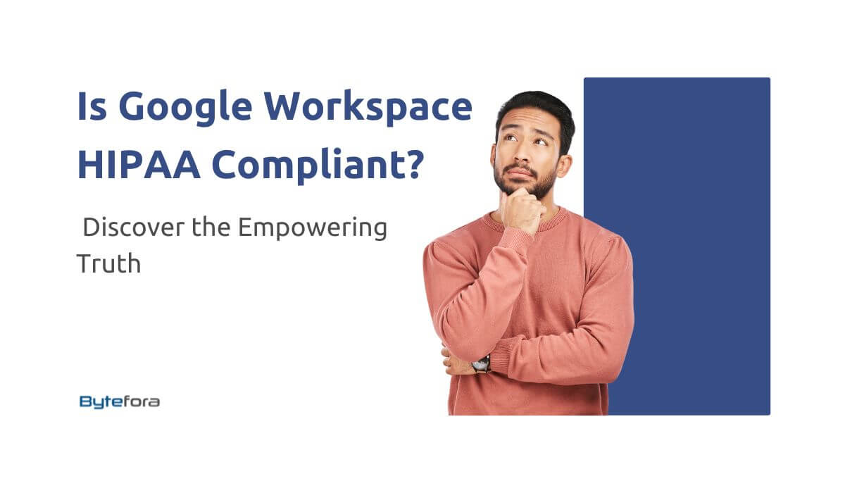 Bytefora: Is Google Workspace HIPAA compliant?