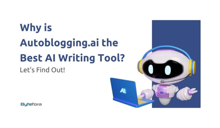 Bytefora: Why is Autoblogging.ai the Best AI Writing Tool?
